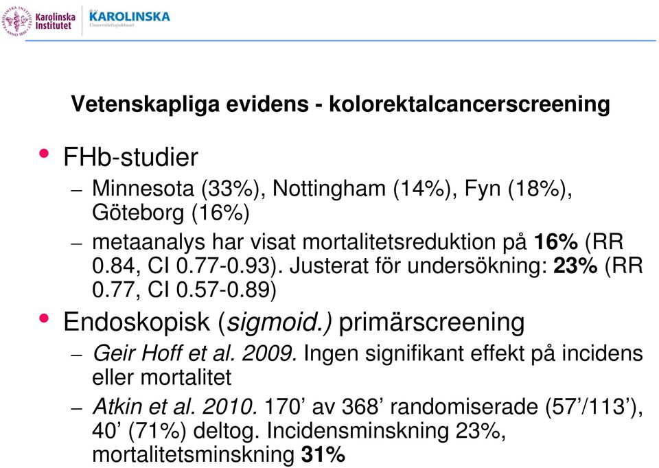 77, CI 0.57-0.89) Endoskopisk (sigmoid.) primärscreening Geir Hoff et al. 2009.