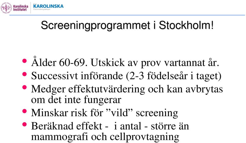 Successivt införande (2-3 födelseår i taget) Medger effektutvärdering