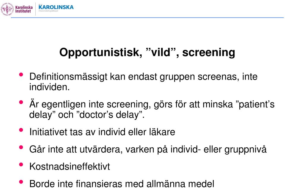 Är egentligen inte screening, görs för att minska patient s delay och doctor s delay.