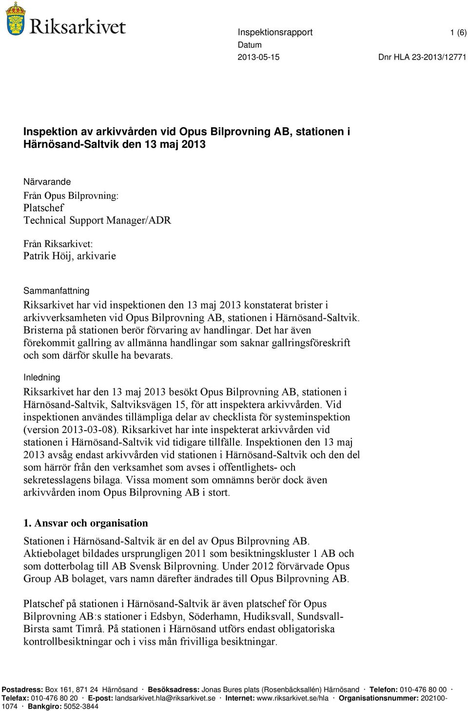 Härnösand-Saltvik. Bristerna på stationen berör förvaring av handlingar. Det har även förekommit gallring av allmänna handlingar som saknar gallringsföreskrift och som därför skulle ha bevarats.