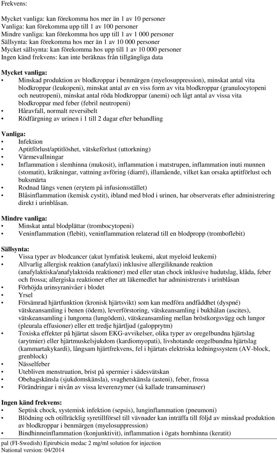 produktion av blodkroppar i benmärgen (myelosuppression), minskat antal vita blodkroppar (leukopeni), minskat antal av en viss form av vita blodkroppar (granulocytopeni och neutropeni), minskat antal