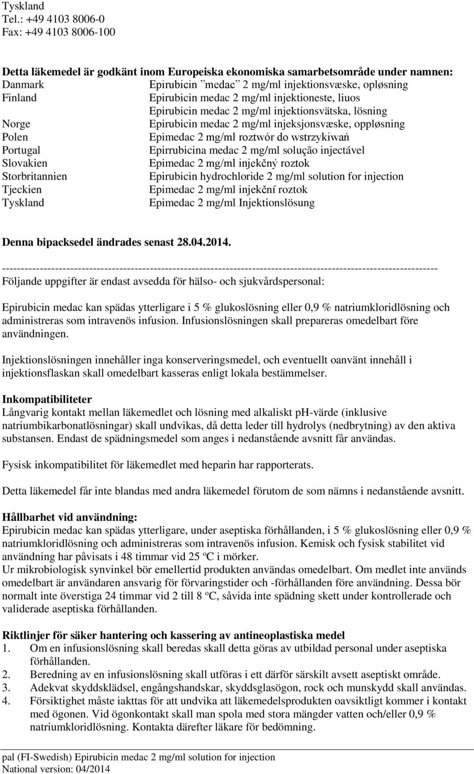 Epirubicin medac 2 mg/ml injektioneste, liuos Epirubicin medac 2 mg/ml injektionsvätska, lösning Norge Epirubicin medac 2 mg/ml injeksjonsvæske, oppløsning Polen Epimedac 2 mg/ml roztwór do