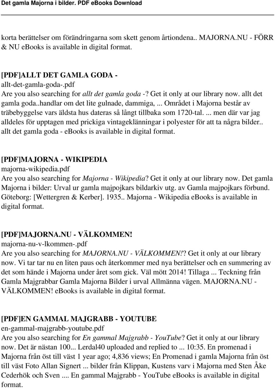 .. Området i Majorna består av träbebyggelse vars äldsta hus dateras så långt tillbaka som 1720-tal.