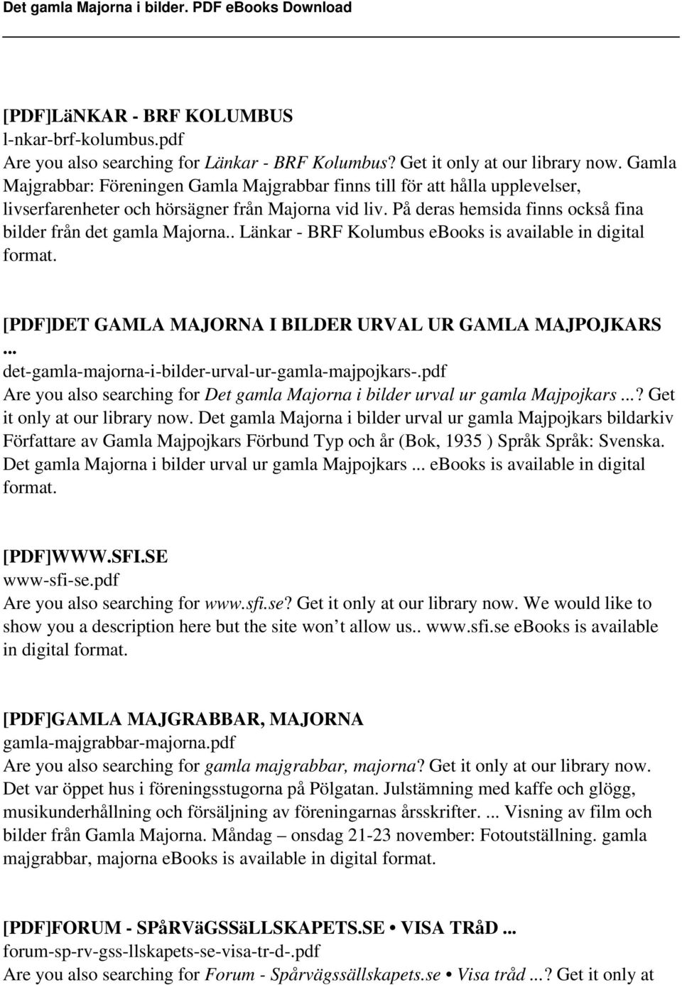 På deras hemsida finns också fina bilder från det gamla Majorna.. Länkar - BRF Kolumbus ebooks is available in digital [PDF]DET GAMLA MAJORNA I BILDER URVAL UR GAMLA MAJPOJKARS.