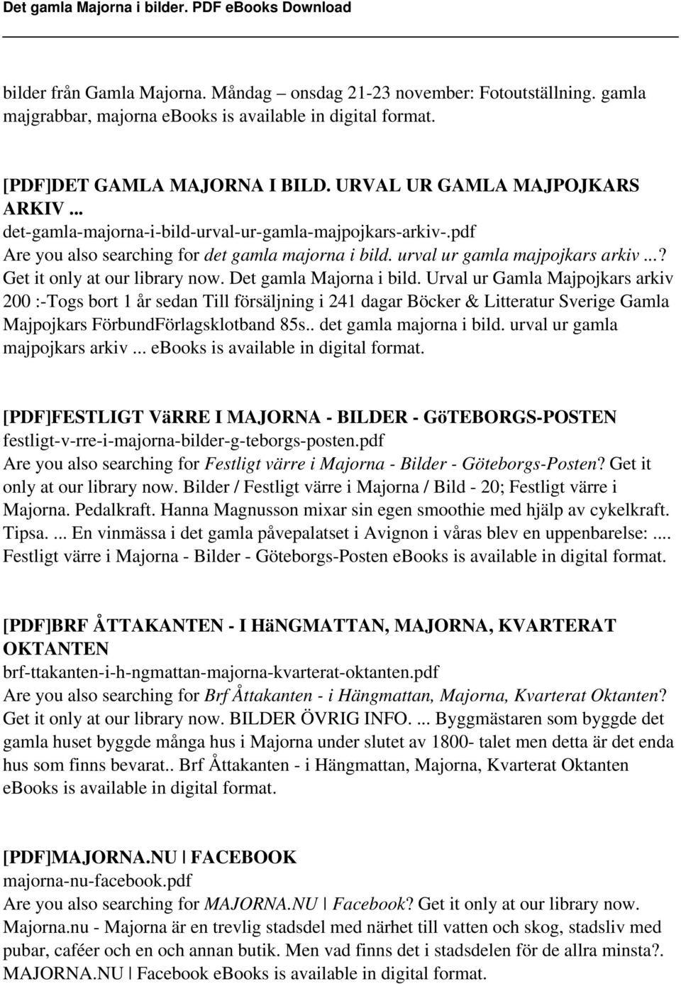 Det gamla Majorna i bild. Urval ur Gamla Majpojkars arkiv 200 :-Togs bort 1 år sedan Till försäljning i 241 dagar Böcker & Litteratur Sverige Gamla Majpojkars FörbundFörlagsklotband 85s.