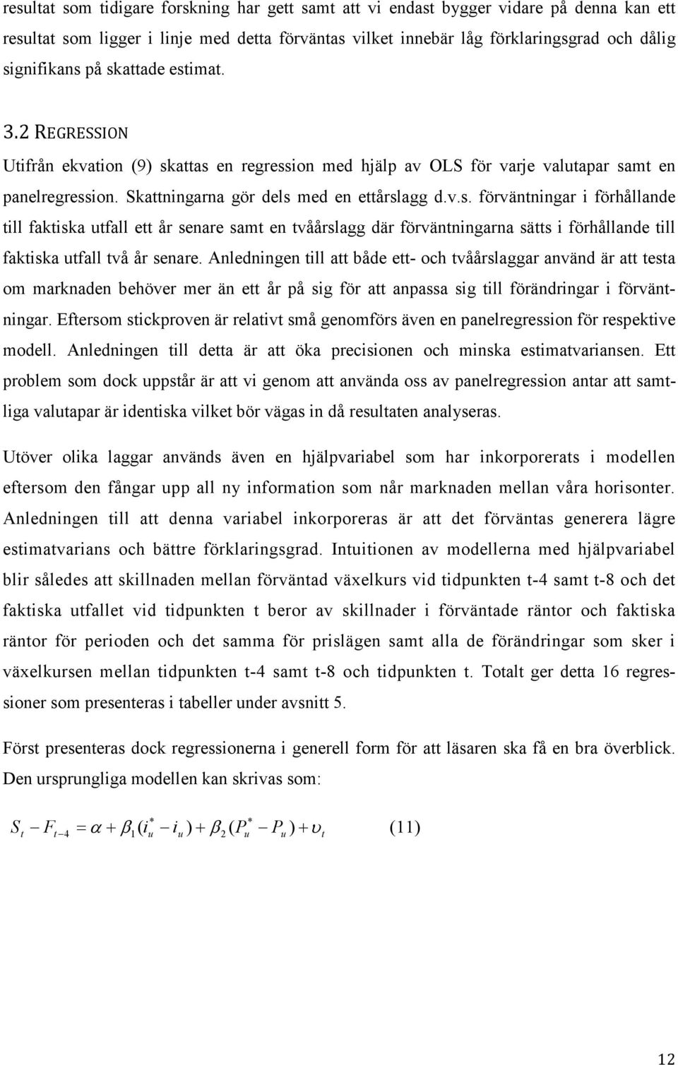 Anledningen ill a både e- och våårslaggar använd är a esa om marknaden behöver mer än e år på sig för a anpassa sig ill förändringar i förvänningar.