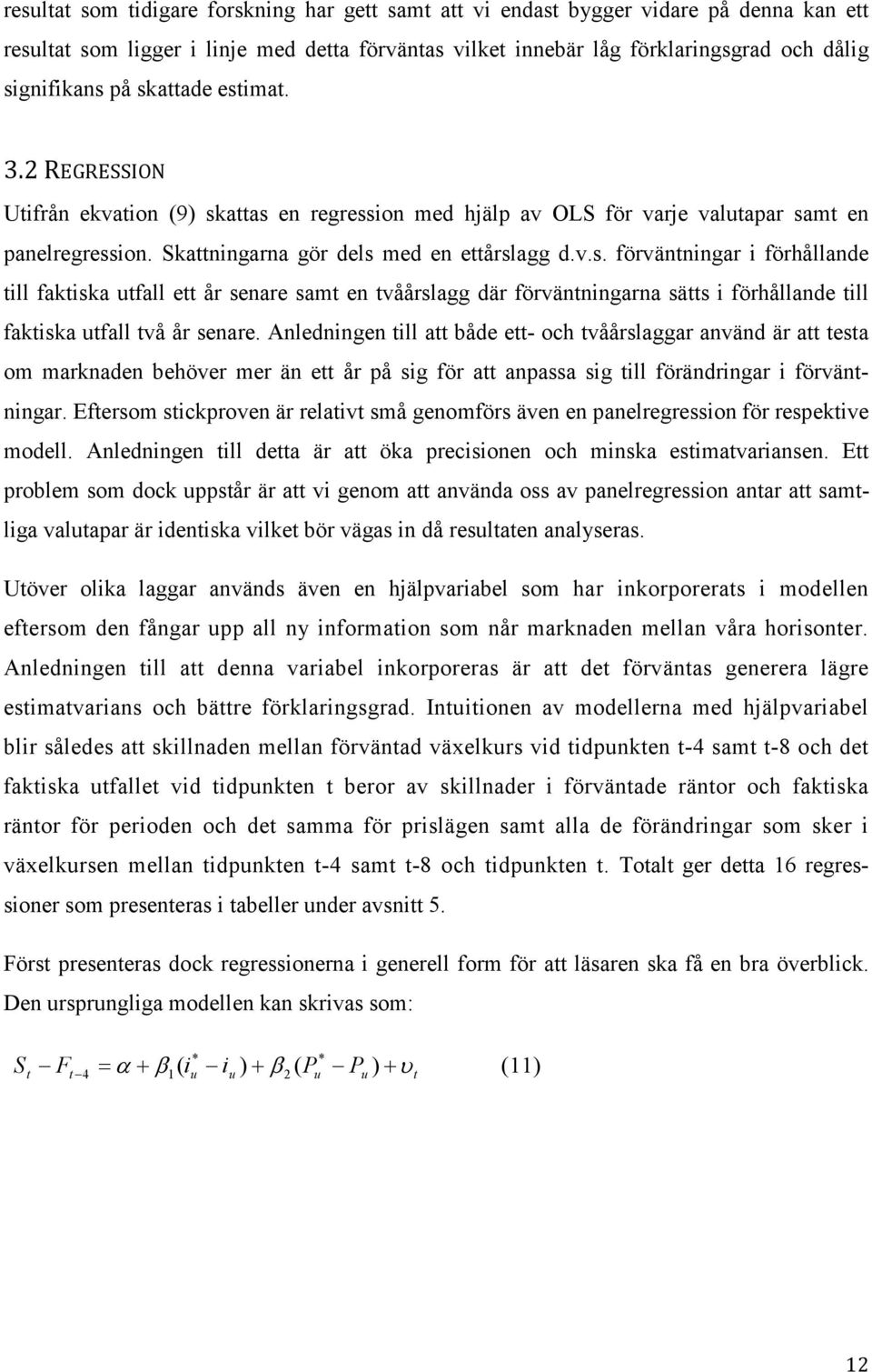 Anledningen ill a både e- och våårslaggar använd är a esa om marknaden behöver mer än e år på sig för a anpassa sig ill förändringar i förvänningar.