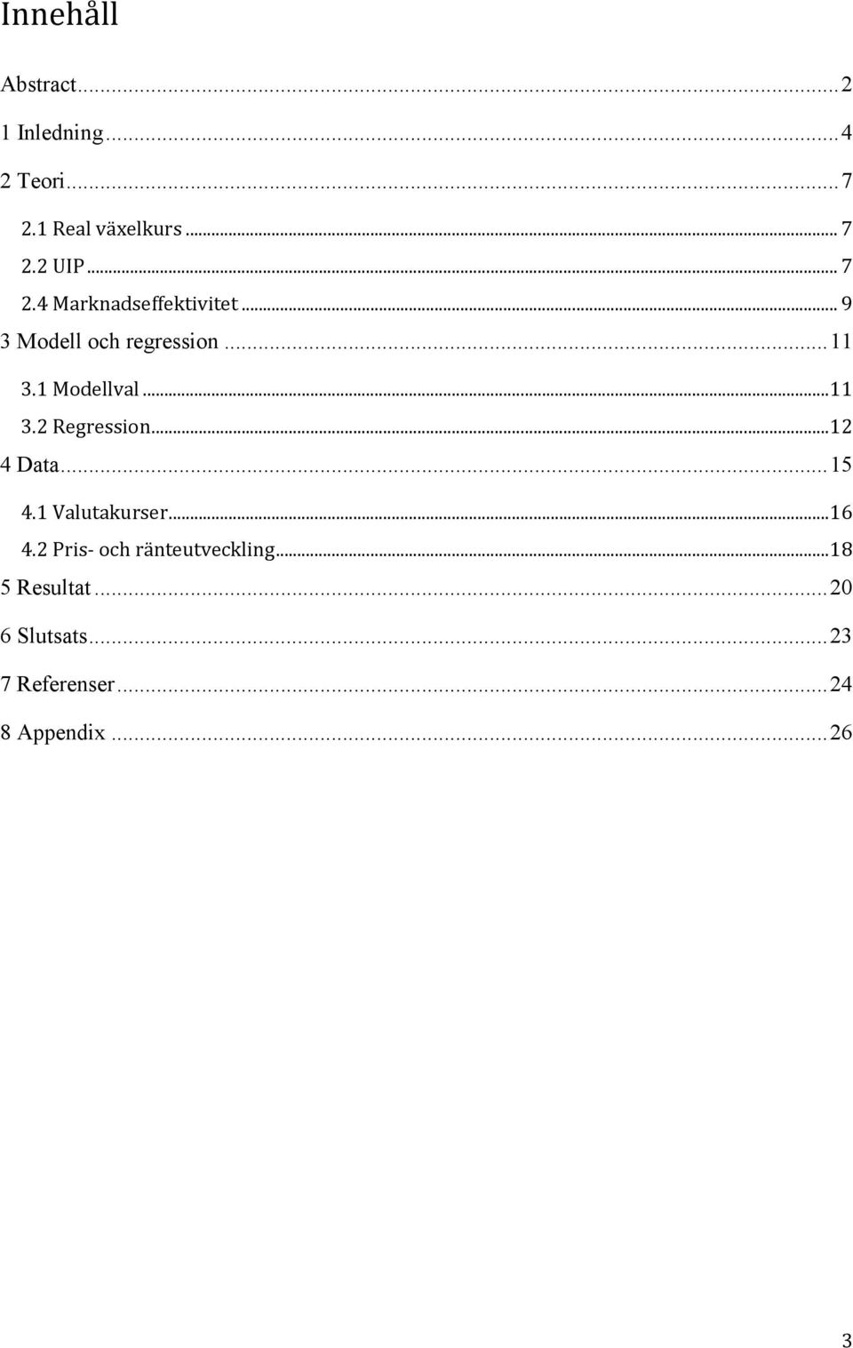 .. 11 3. Regression... 1 4 Daa... 15 4.1 Valuakurser... 16 4.