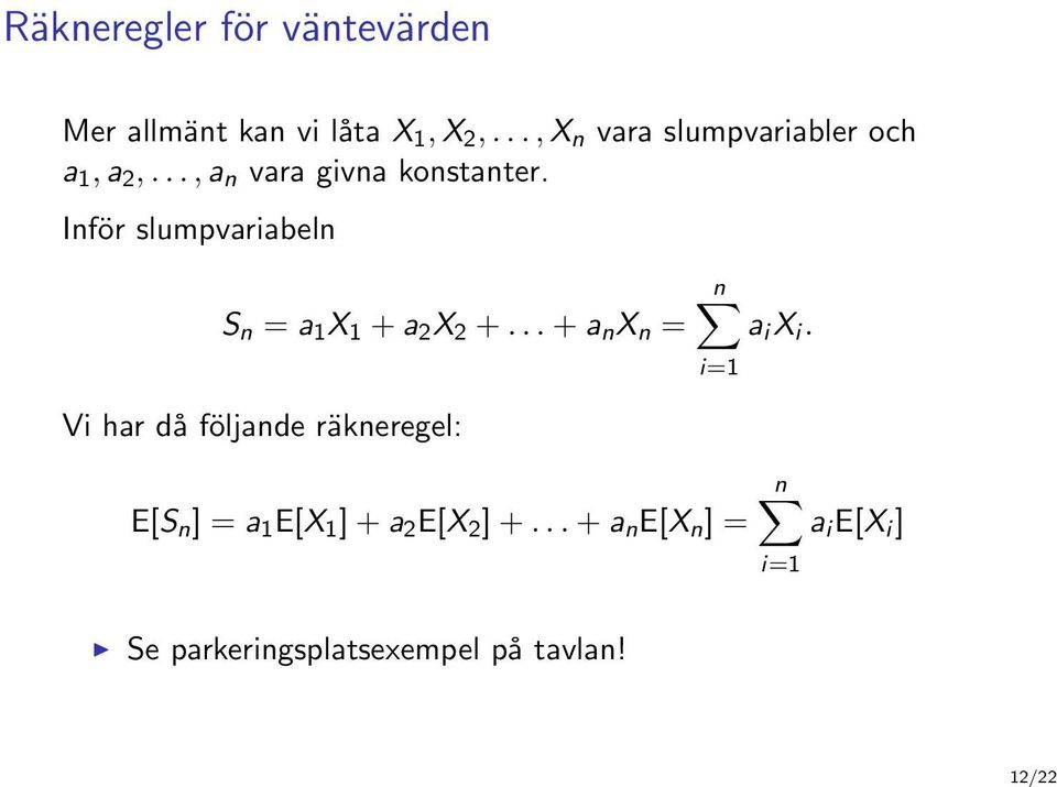 Inför slumpvariabeln S n = a 1 X 1 + a 2 X 2 +... + a n X n = n a i X i.