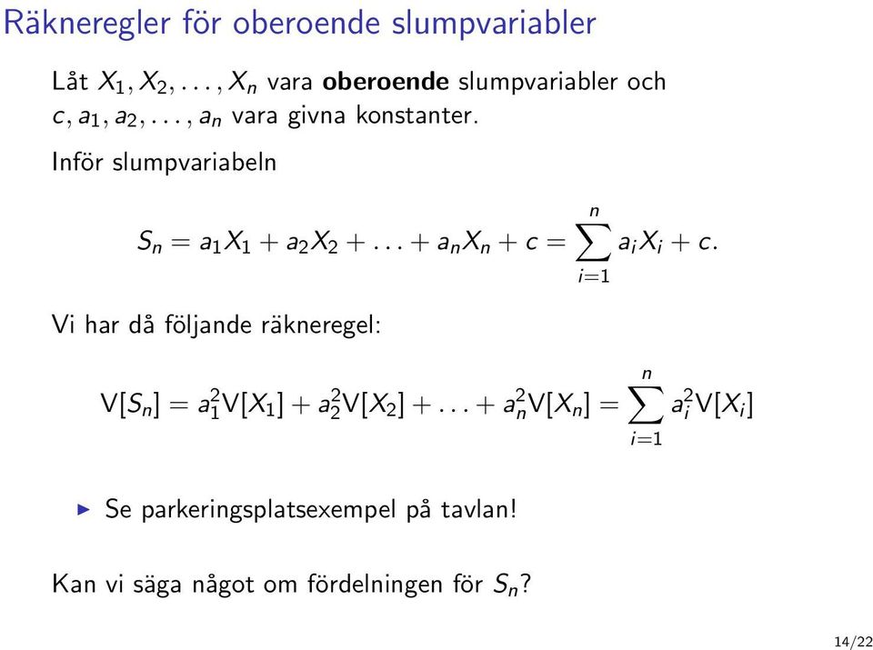 Inför slumpvariabeln S n = a 1 X 1 + a 2 X 2 +... + a n X n + c = n a i X i + c.