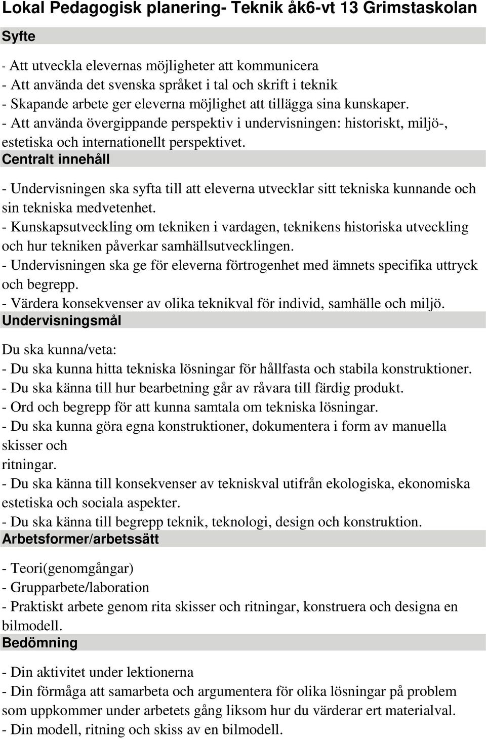 Centralt innehåll - Undervisningen ska syfta till att eleverna utvecklar sitt tekniska kunnande och sin tekniska medvetenhet.