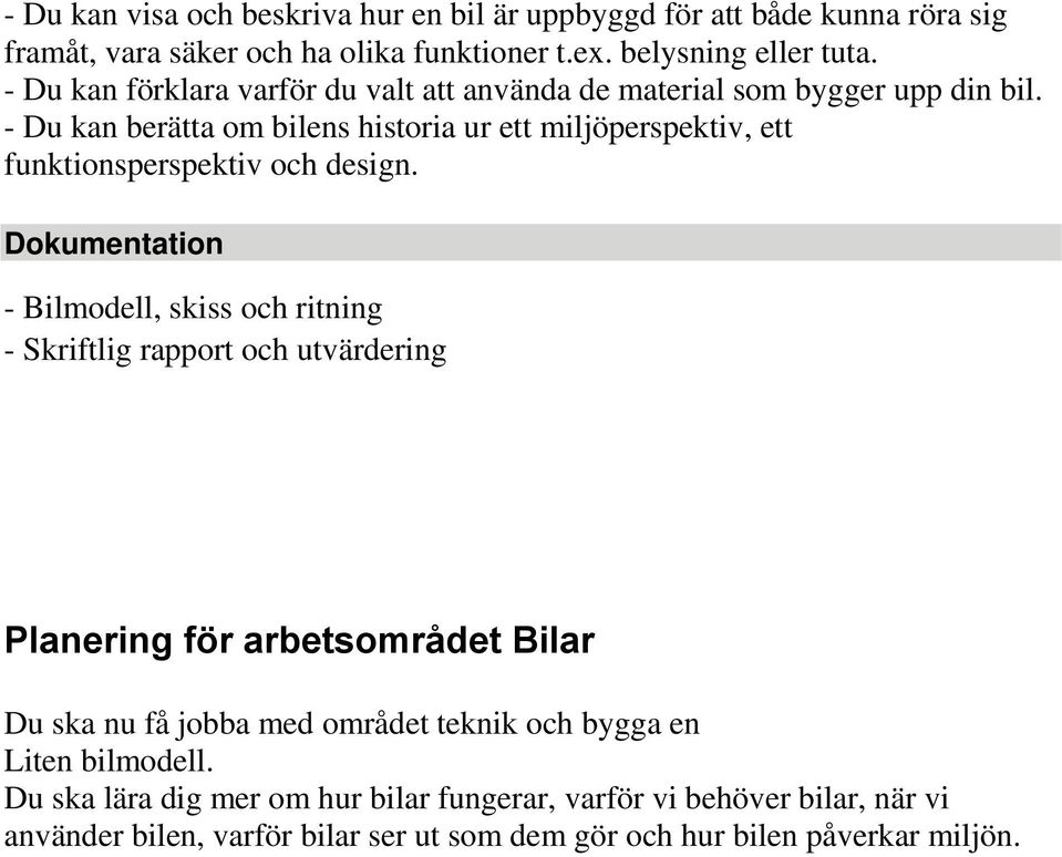 - Du kan berätta om bilens historia ur ett miljöperspektiv, ett funktionsperspektiv och design.