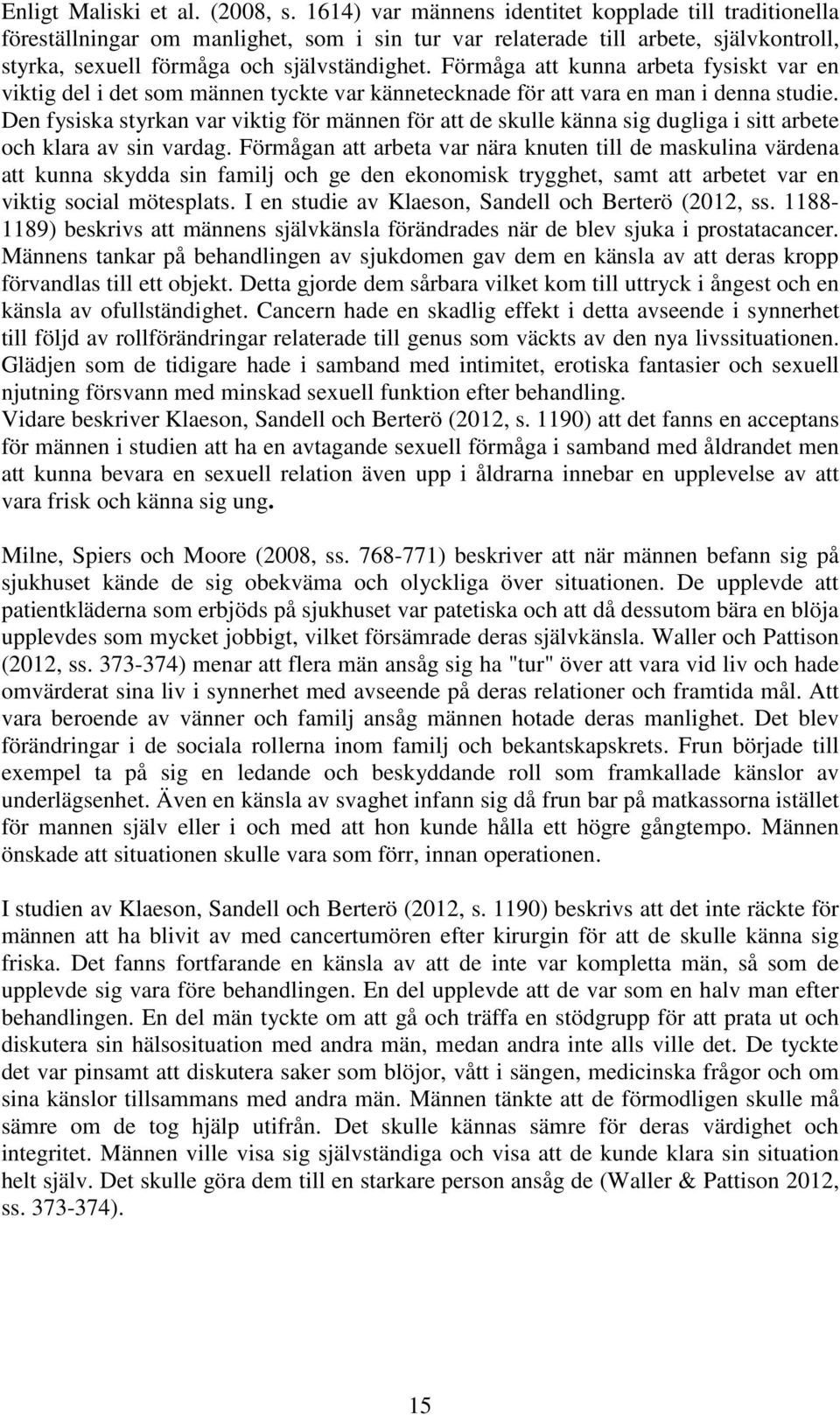 Förmåga att kunna arbeta fysiskt var en viktig del i det som männen tyckte var kännetecknade för att vara en man i denna studie.
