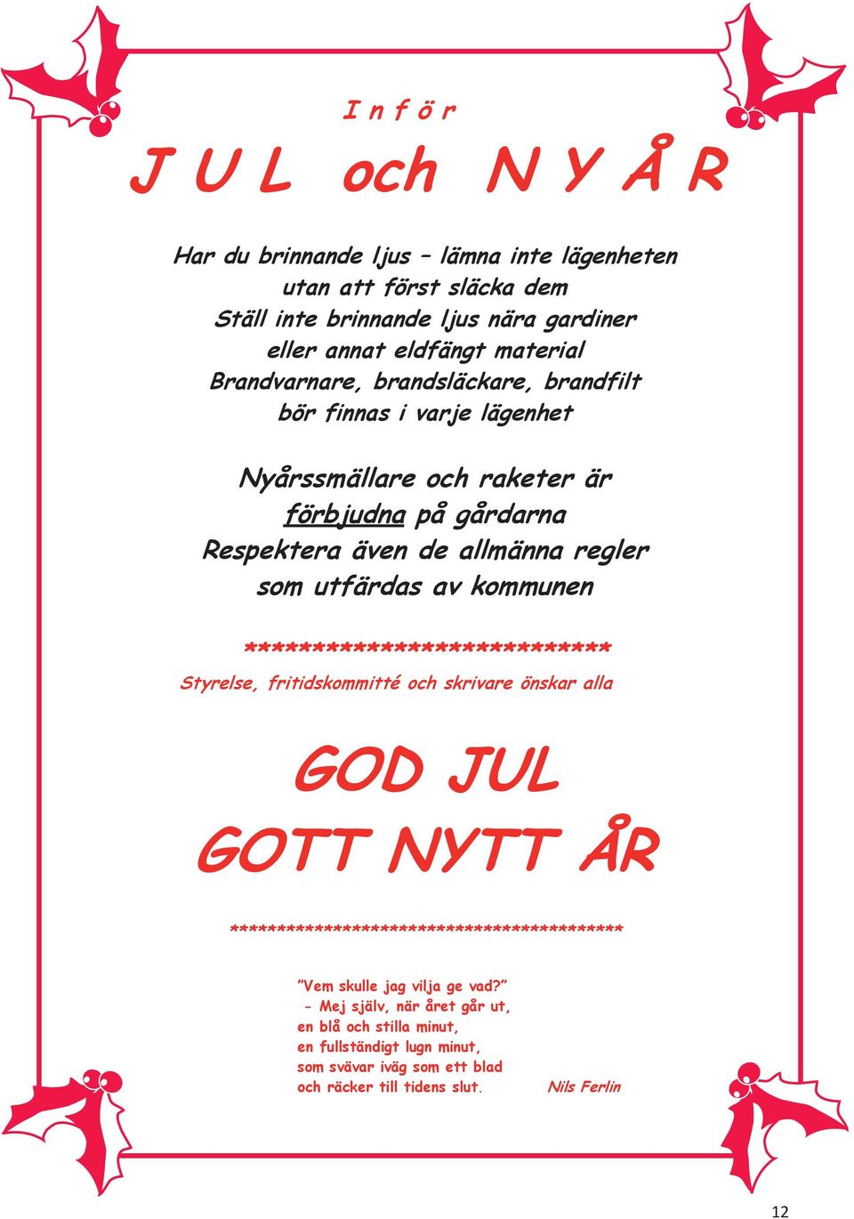kommunen *************************** Styrelse, fritidskommitté och skrivare önskar alla GOD JUL GOTT NYTT ÅR ****************************************** Vem skulle jag