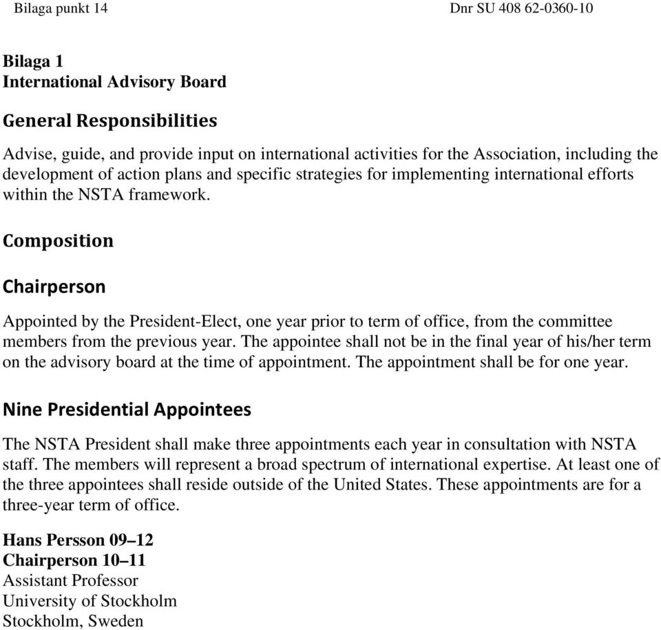 Composition Chairperson Appointed by the President-Elect, one year prior to term of office, from the committee members from the previous year.