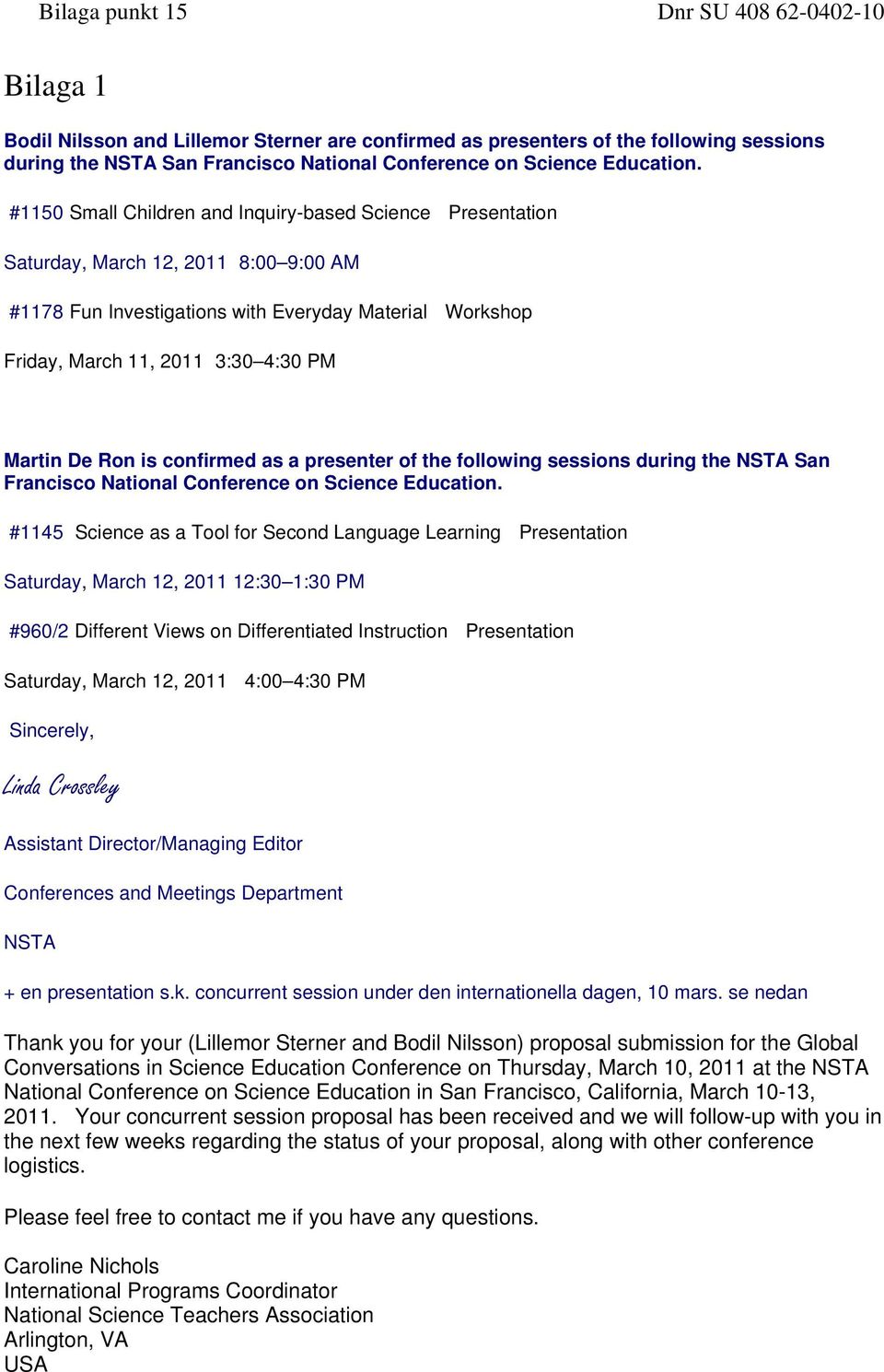 #1150 Small Children and Inquiry-based Science Presentation Saturday, March 12, 2011 8:00 9:00 AM #1178 Fun Investigations with Everyday Material Workshop Friday, March 11, 2011 3:30 4:30 PM Martin