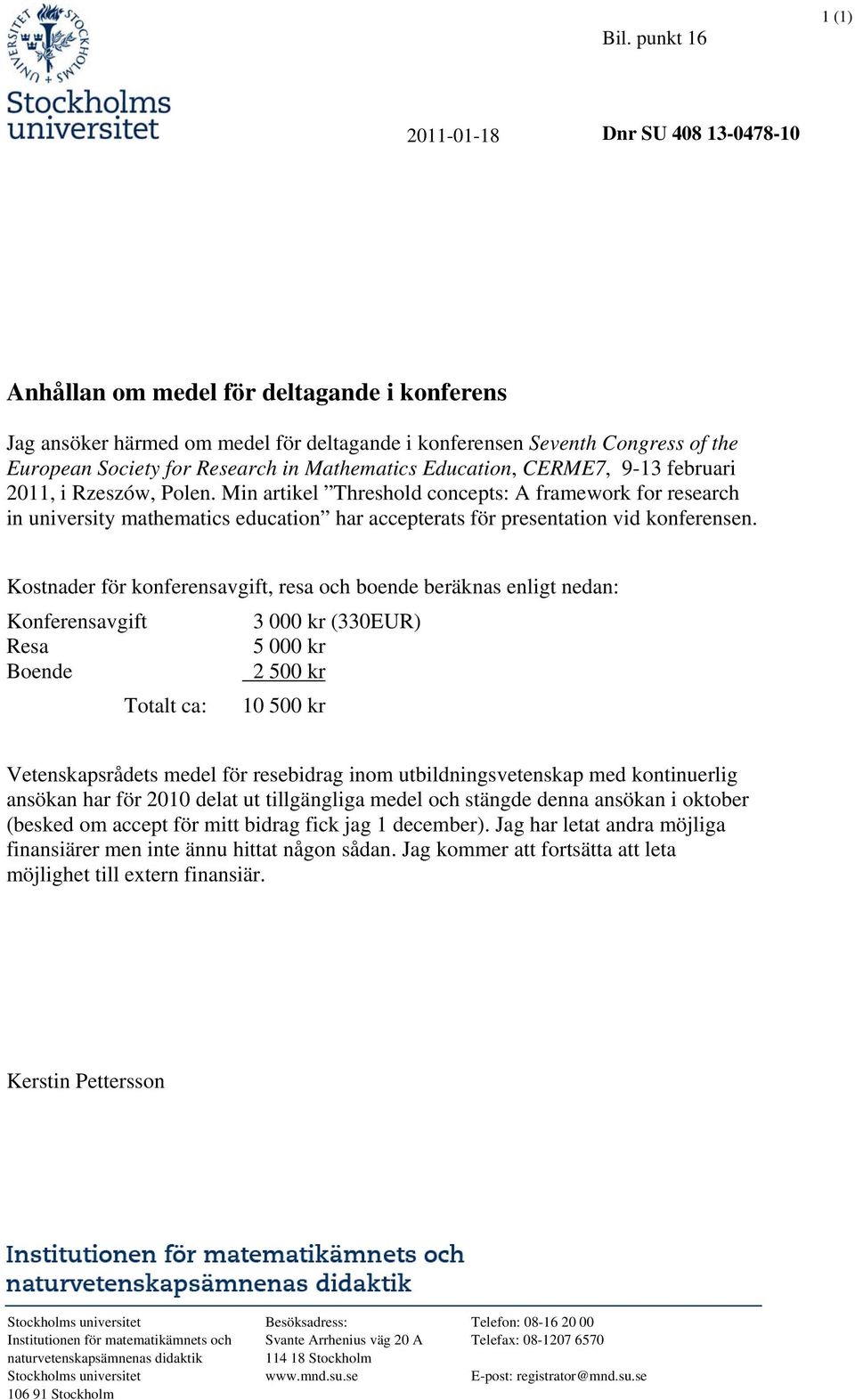 Min artikel Threshold concepts: A framework for research in university mathematics education har accepterats för presentation vid konferensen.