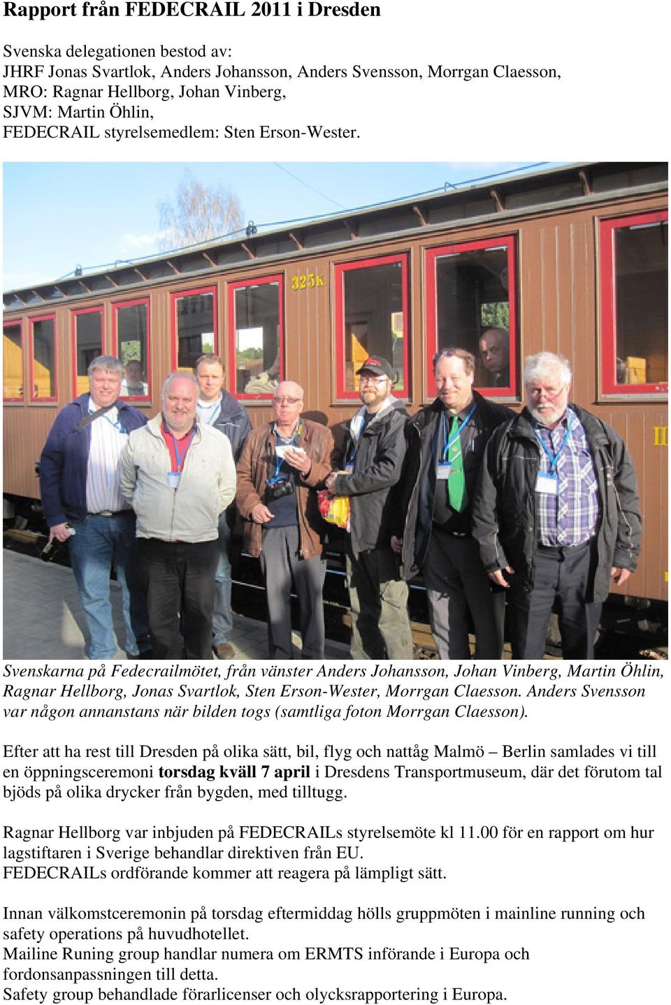 Svenskarna på Fedecrailmötet, från vänster Anders Johansson, Johan Vinberg, Martin Öhlin, Ragnar Hellborg, Jonas Svartlok, Sten Erson-Wester, Morrgan Claesson.