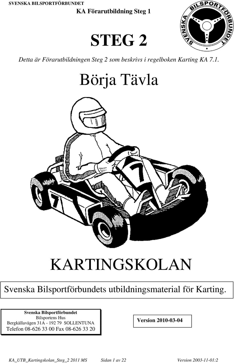 Svenska Bilsportförbundet Bilsportens Hus Bergkällavägen 31A - 192 79 SOLLENTUNA Telefon 08-626 33