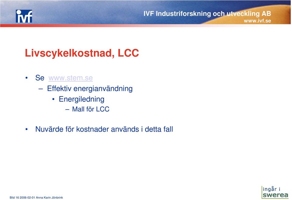 Mall för LCC Nuvärde för kostnader används