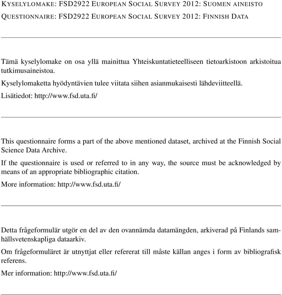 fi/ This questionnaire forms a part of the above mentioned dataset, archived at the Finnish Social Science Data Archive.