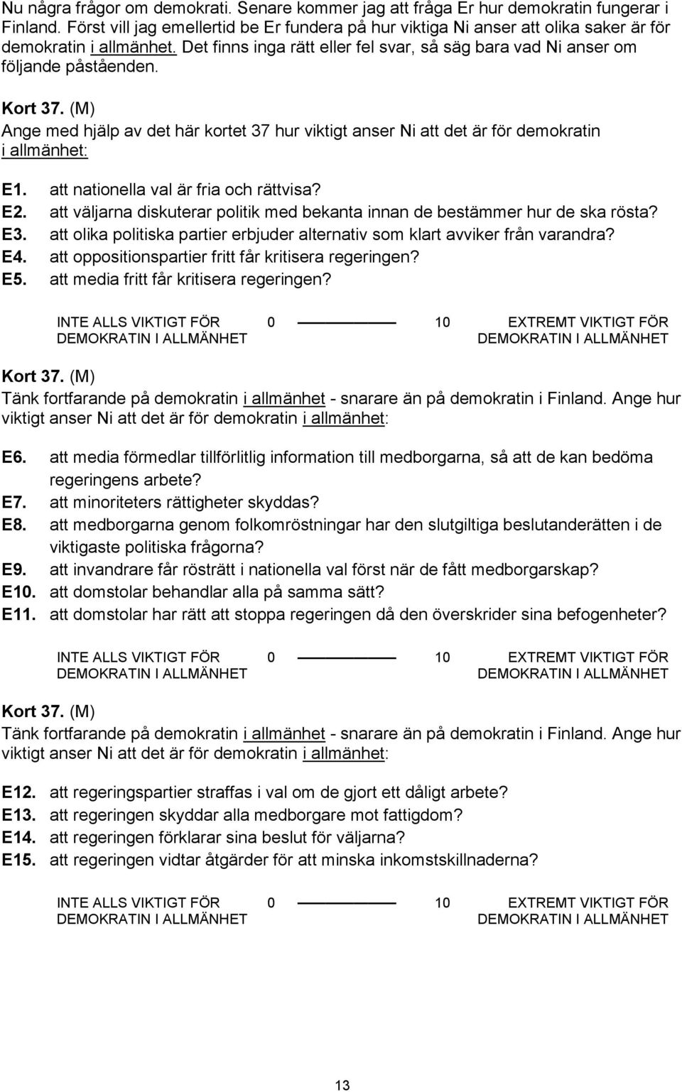 Kort 37. Ange med hjälp av det här kortet 37 hur viktigt anser Ni att det är för demokratin i allmänhet: E1. att nationella val är fria och rättvisa? E2.