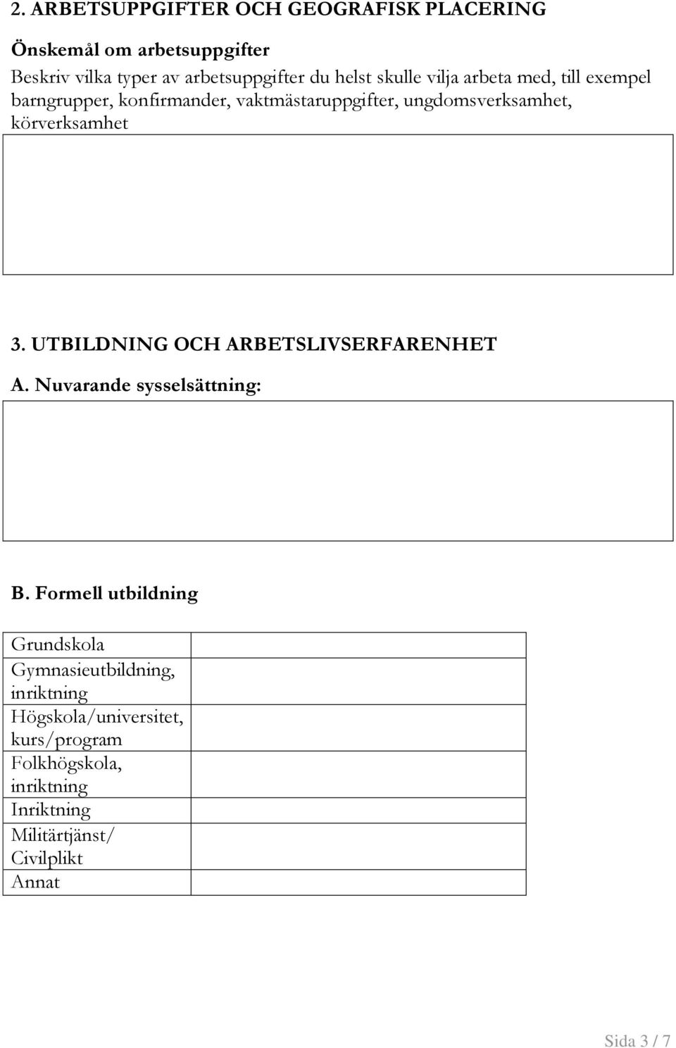 UTBILDNING OCH ARBETSLIVSERFARENHET A. Nuvarande sysselsättning: B.