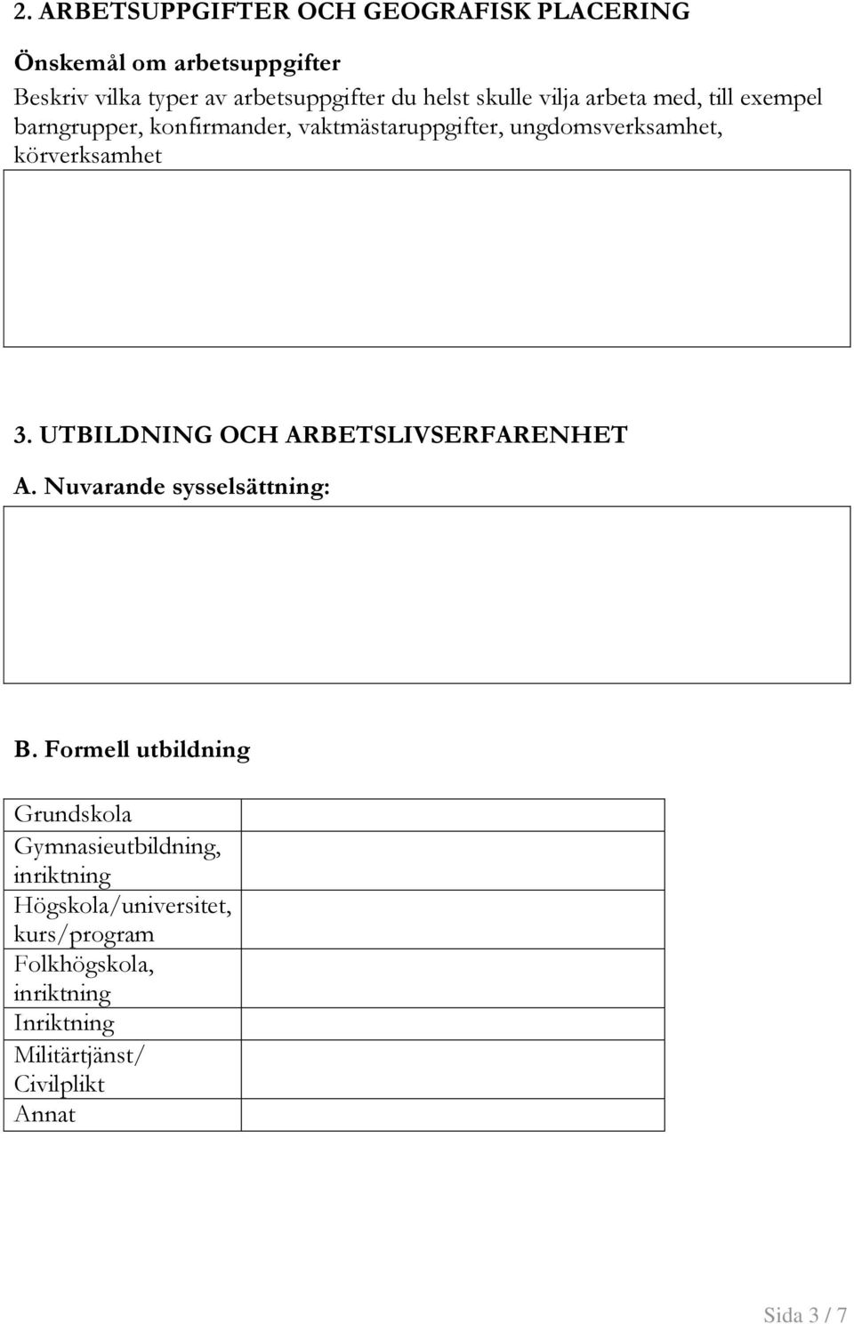 UTBILDNING OCH ARBETSLIVSERFARENHET A. Nuvarande sysselsättning: B.