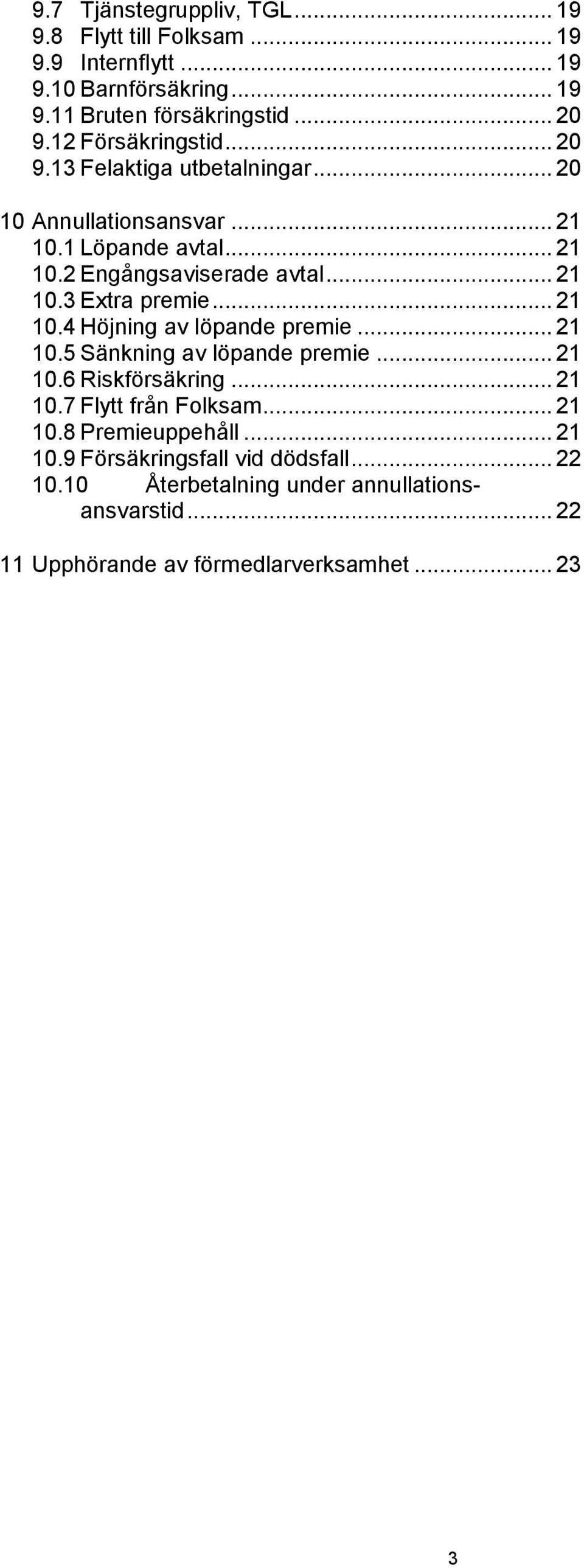 .. 21 10.4 Höjning av löpande premie... 21 10.5 Sänkning av löpande premie... 21 10.6 Riskförsäkring... 21 10.7 Flytt från Folksam... 21 10.8 Premieuppehåll.