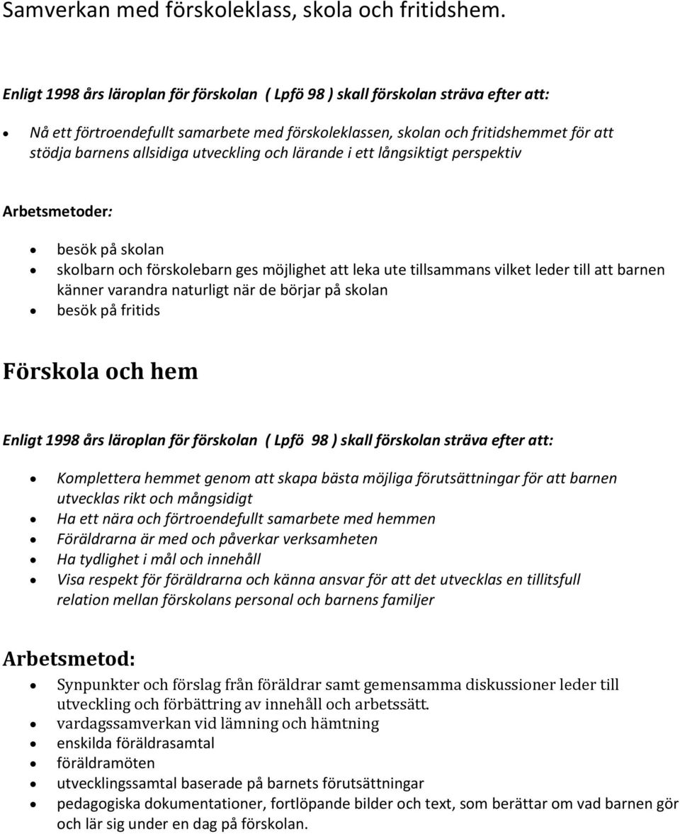 utveckling och lärande i ett långsiktigt perspektiv besök på skolan skolbarn och förskolebarn ges möjlighet att leka ute tillsammans vilket leder till att barnen känner varandra naturligt när de