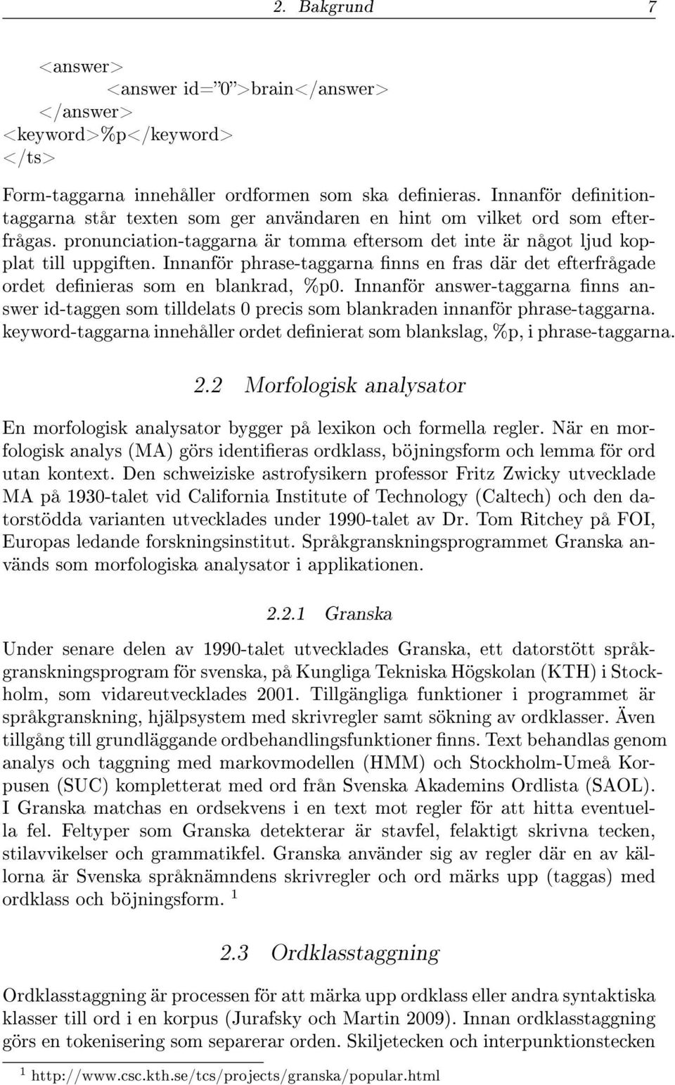 Innanför phrase-taggarna nns en fras där det efterfrågade ordet denieras som en blankrad, %p0.