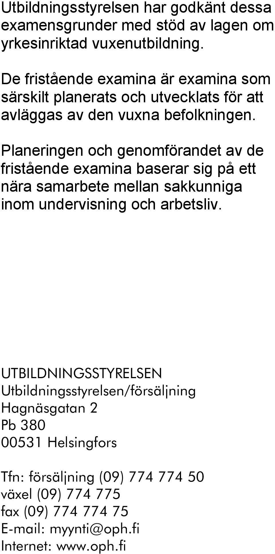 Planeringen och genomförandet av de fristående examina baserar sig på ett nära samarbete mellan sakkunniga inom undervisning och arbetsliv.