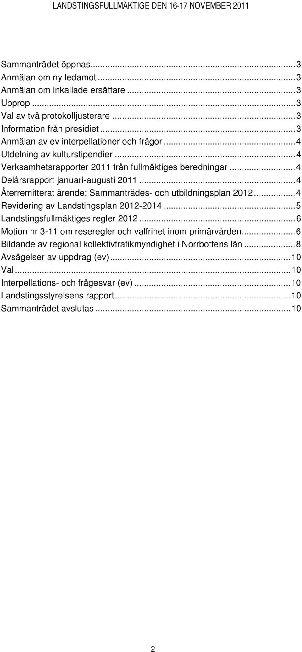 ..4 Återremitterat ärende: Sammanträdes- och utbildningsplan 2012...4 Revidering av Landstingsplan 2012-2014...5 Landstingsfullmäktiges regler 2012.