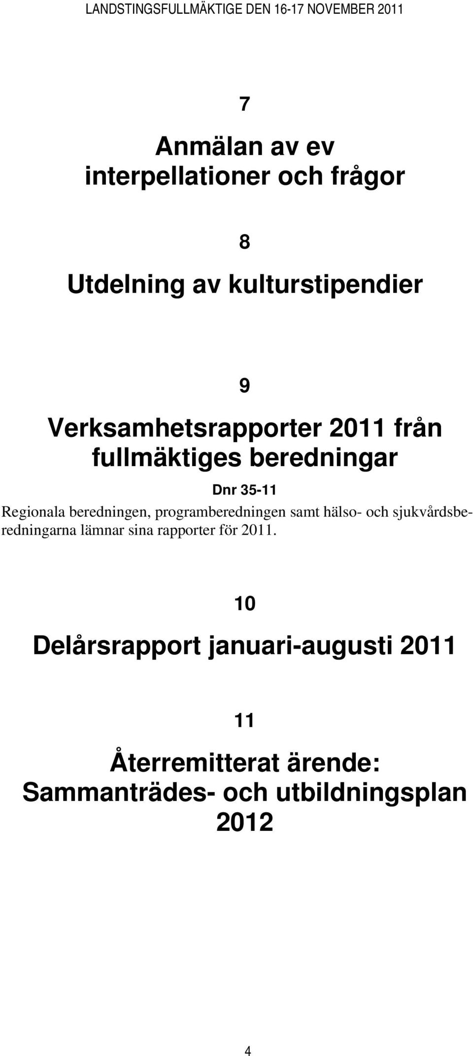 programberedningen samt hälso- och sjukvårdsberedningarna lämnar sina rapporter för 2011.