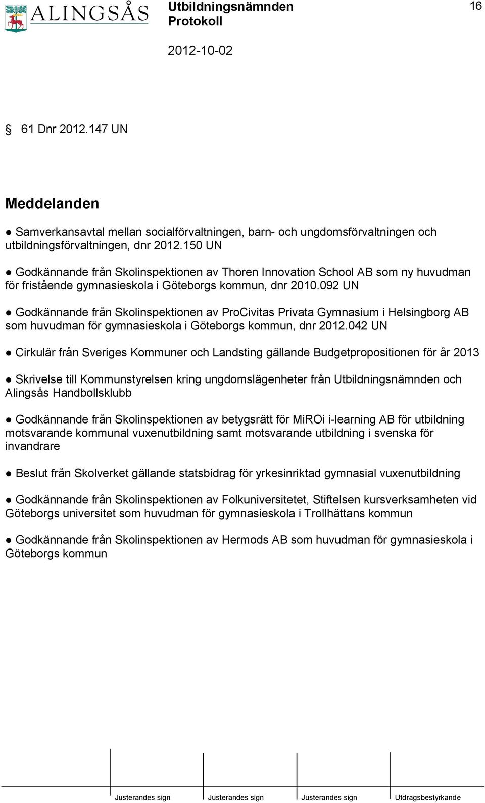 092 UN Godkännande från Skolinspektionen av ProCivitas Privata Gymnasium i Helsingborg AB som huvudman för gymnasieskola i Göteborgs kommun, dnr 2012.