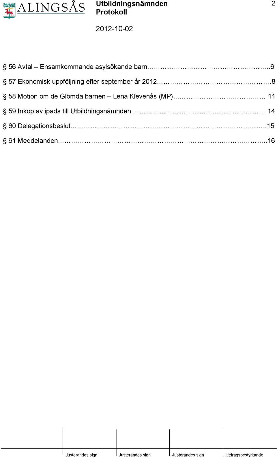 8 58 Motion om de Glömda barnen Lena Klevenås (MP) 11 59