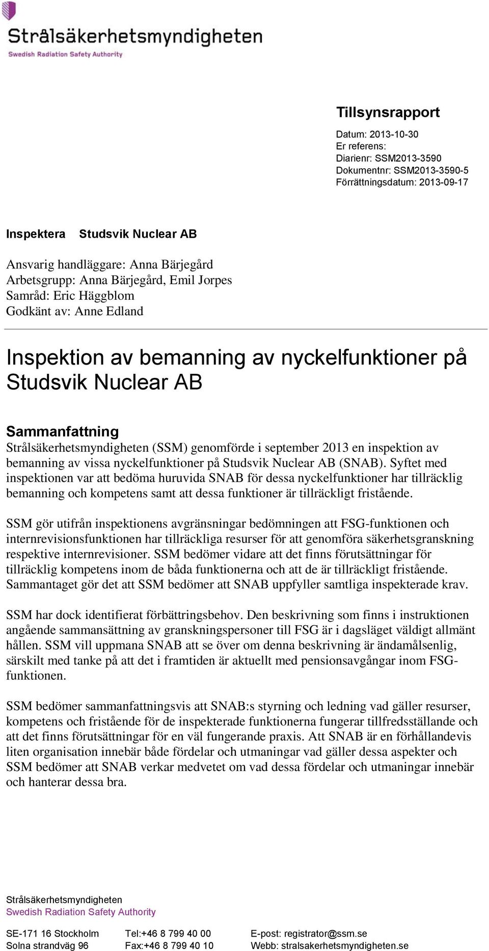 en inspektion av bemanning av vissa nyckelfunktioner på Studsvik Nuclear AB (SNAB).