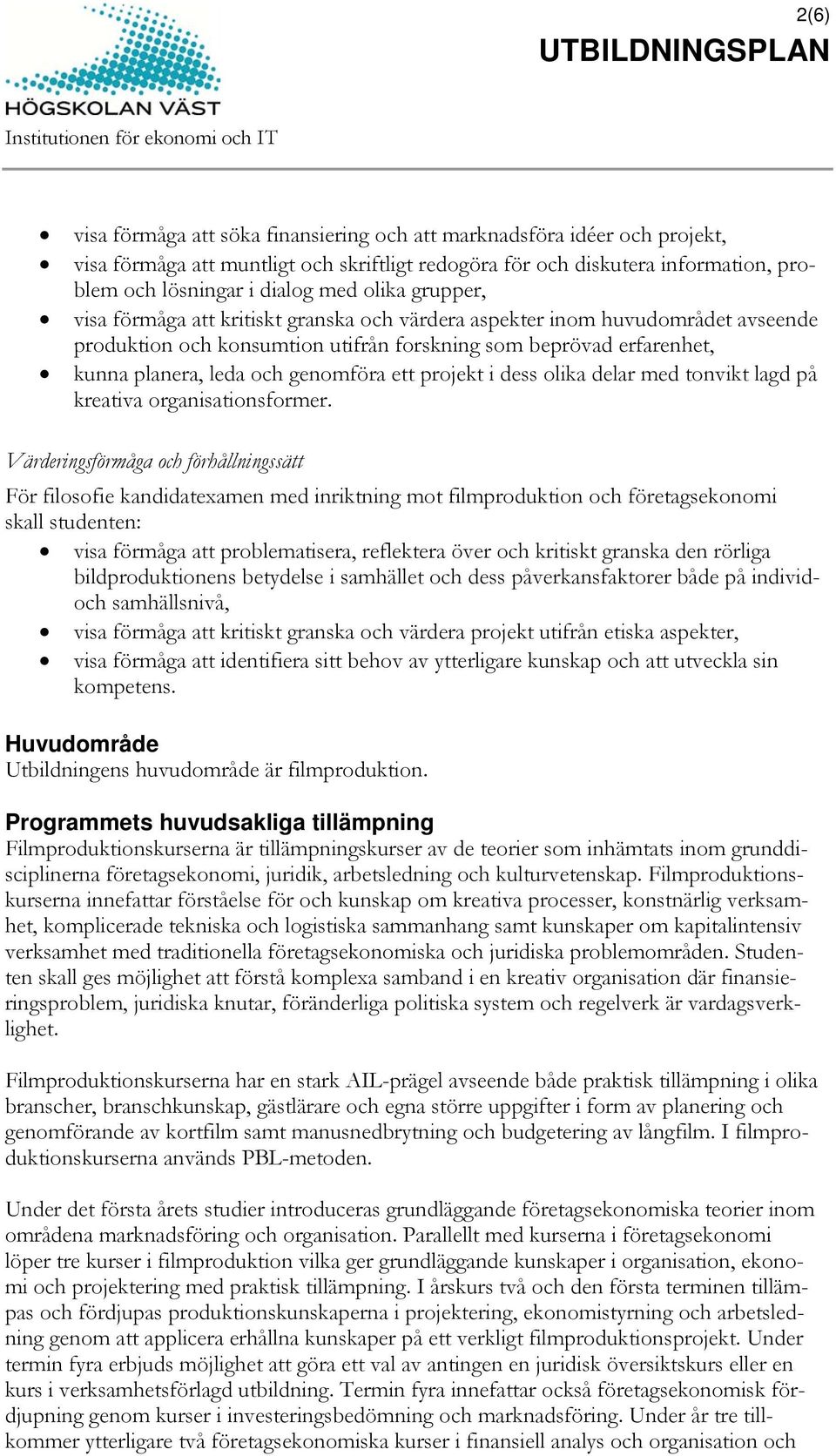 erfarenhet, kunna planera, leda och genomföra ett projekt i dess olika delar med tonvikt lagd på kreativa organisationsformer.