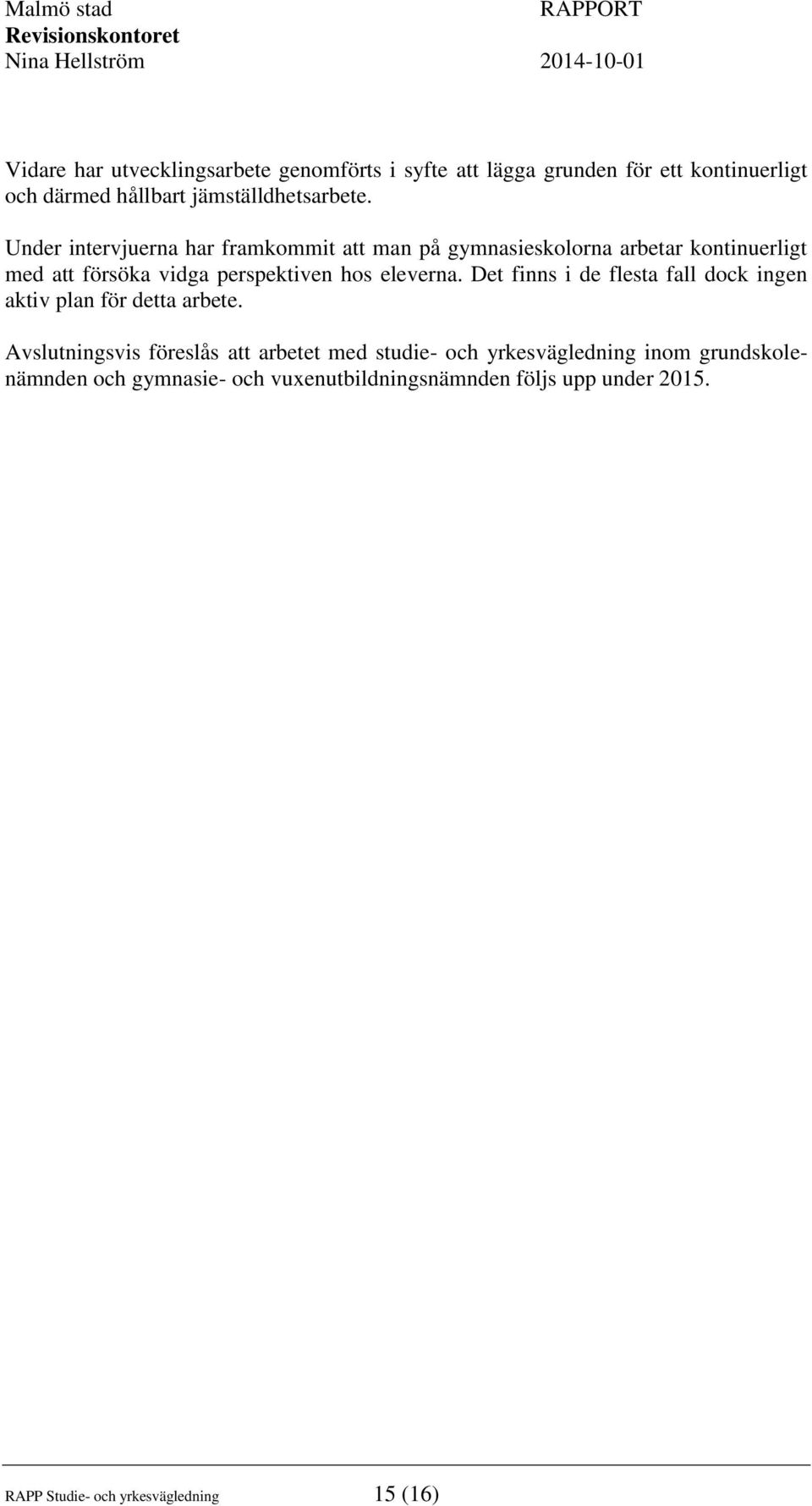 eleverna. Det finns i de flesta fall dock ingen aktiv plan för detta arbete.