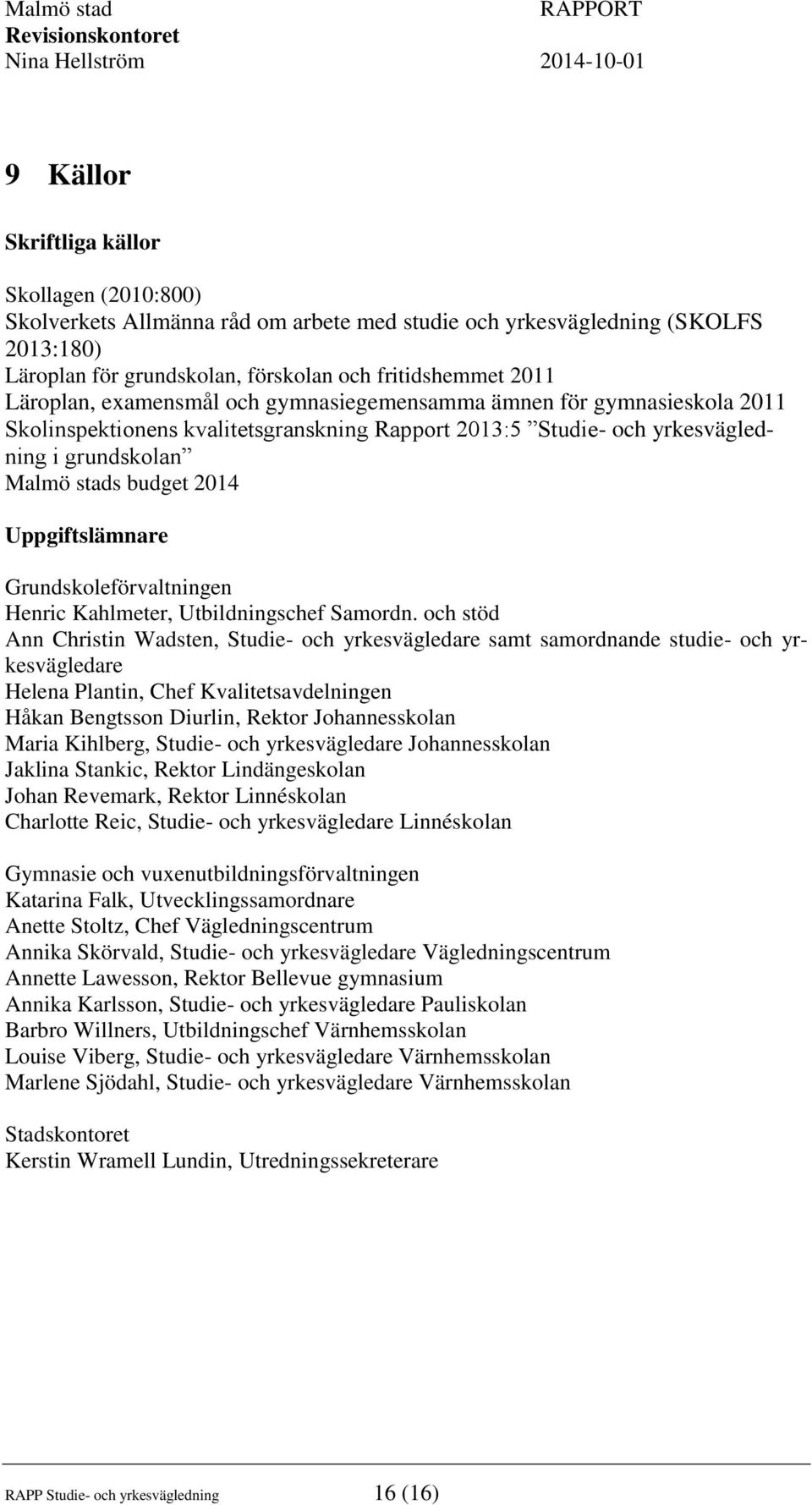 Uppgiftslämnare Grundskoleförvaltningen Henric Kahlmeter, Utbildningschef Samordn.