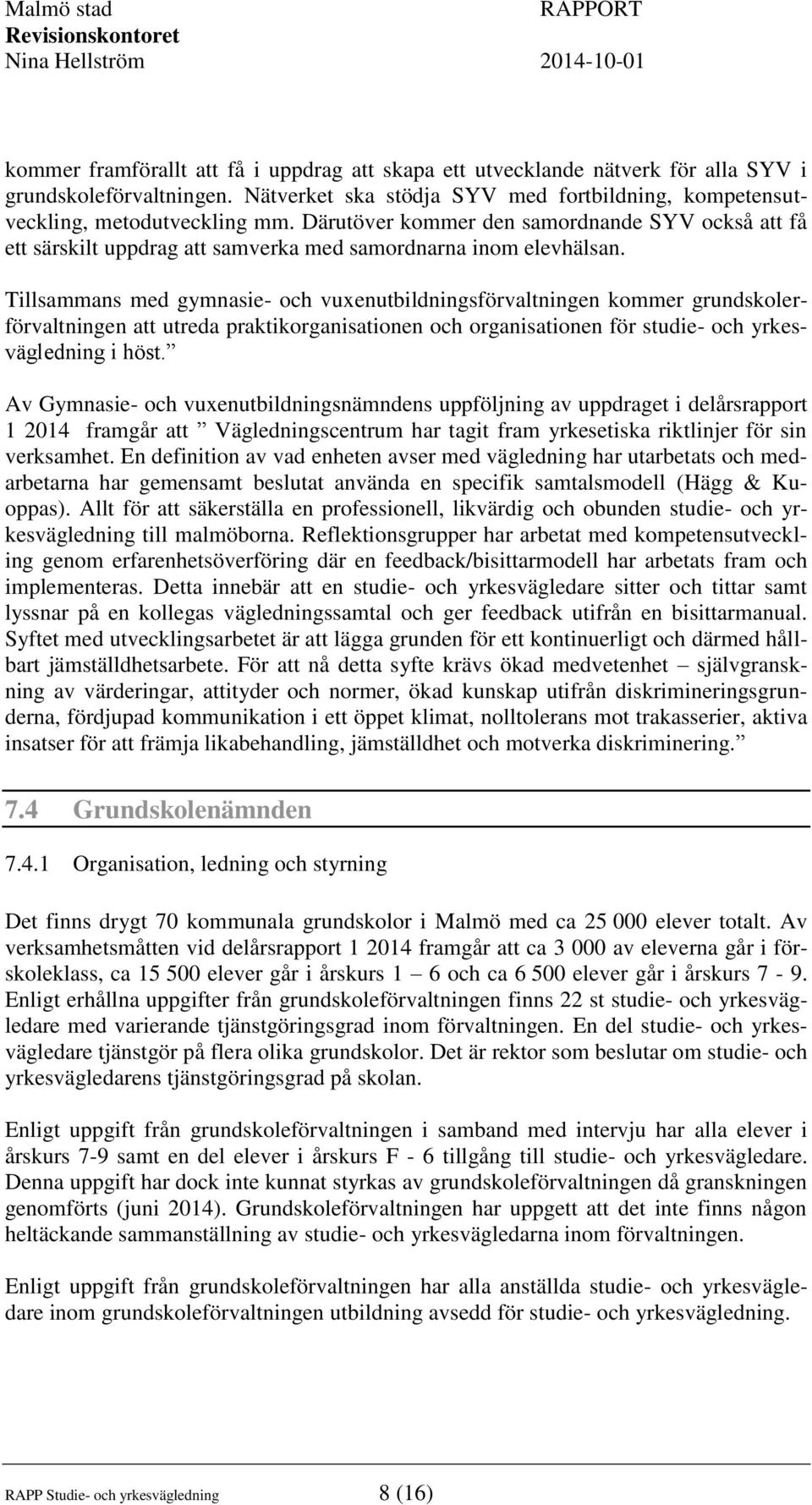 Tillsammans med gymnasie- och vuxenutbildningsförvaltningen kommer grundskolerförvaltningen att utreda praktikorganisationen och organisationen för studie- och yrkesvägledning i höst.