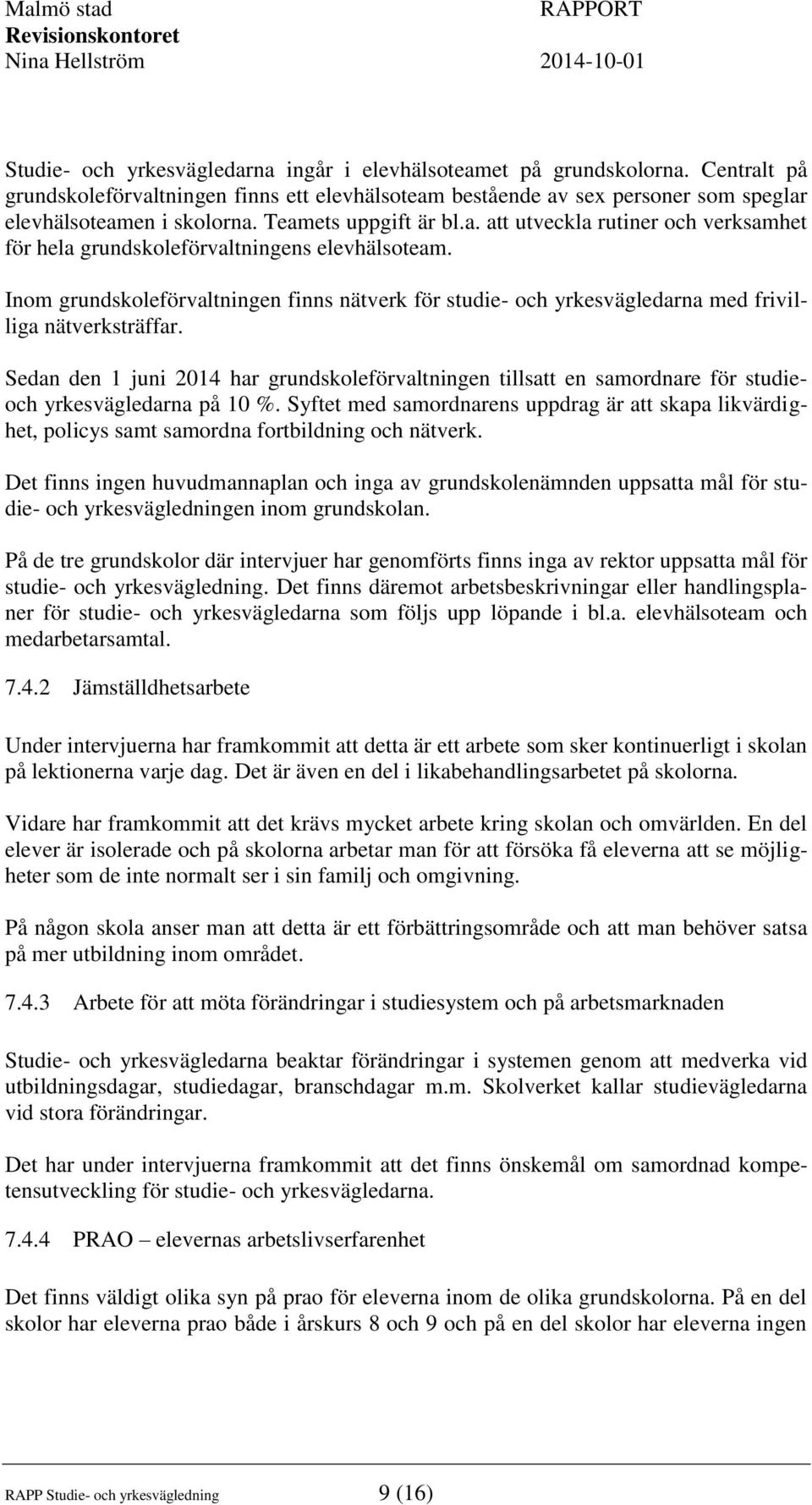 Inom grundskoleförvaltningen finns nätverk för studie- och yrkesvägledarna med frivilliga nätverksträffar.