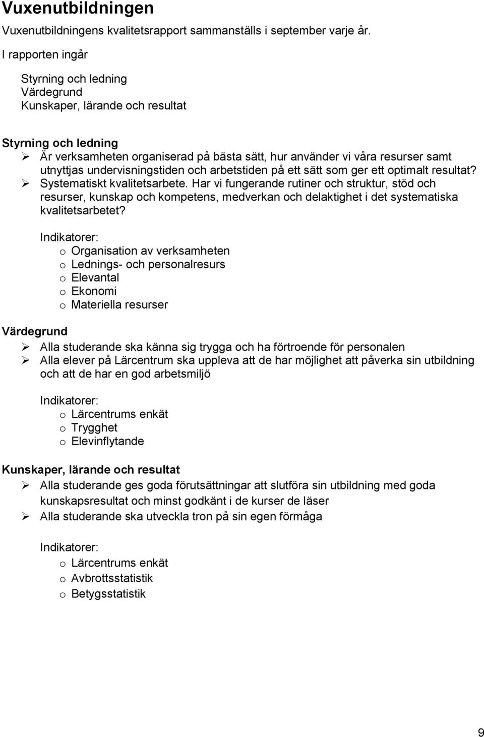 undervisningstiden och arbetstiden på ett sätt som ger ett optimalt resultat? Systematiskt kvalitetsarbete.