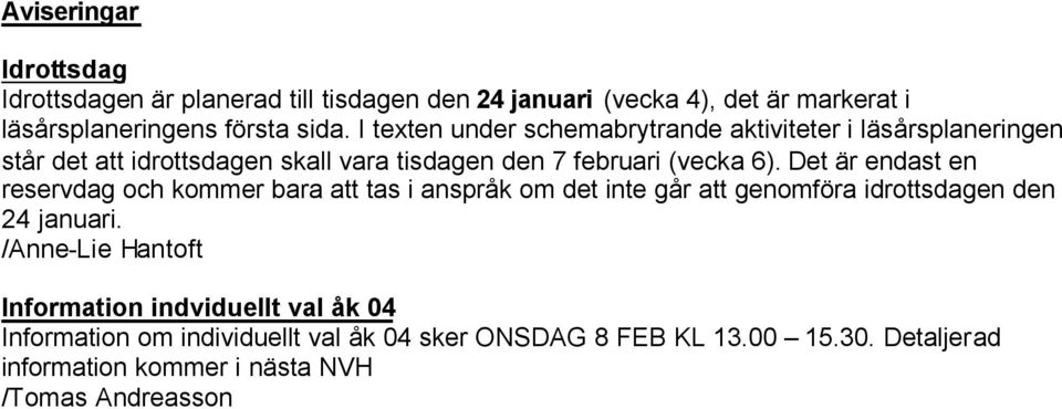 Det är endast en reservdag och kommer bara att tas i anspråk om det inte går att genomföra idrottsdagen den 24 januari.