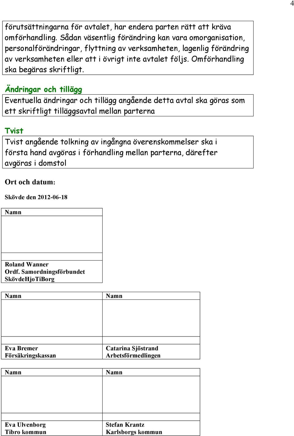 Omförhandling ska begäras skriftligt.