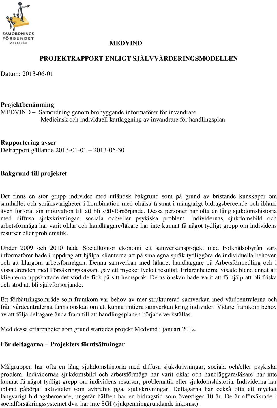 kunskaper om samhället och språksvårigheter i kombination med ohälsa fastnat i mångårigt bidragsberoende och ibland även förlorat sin motivation till att bli självförsörjande.