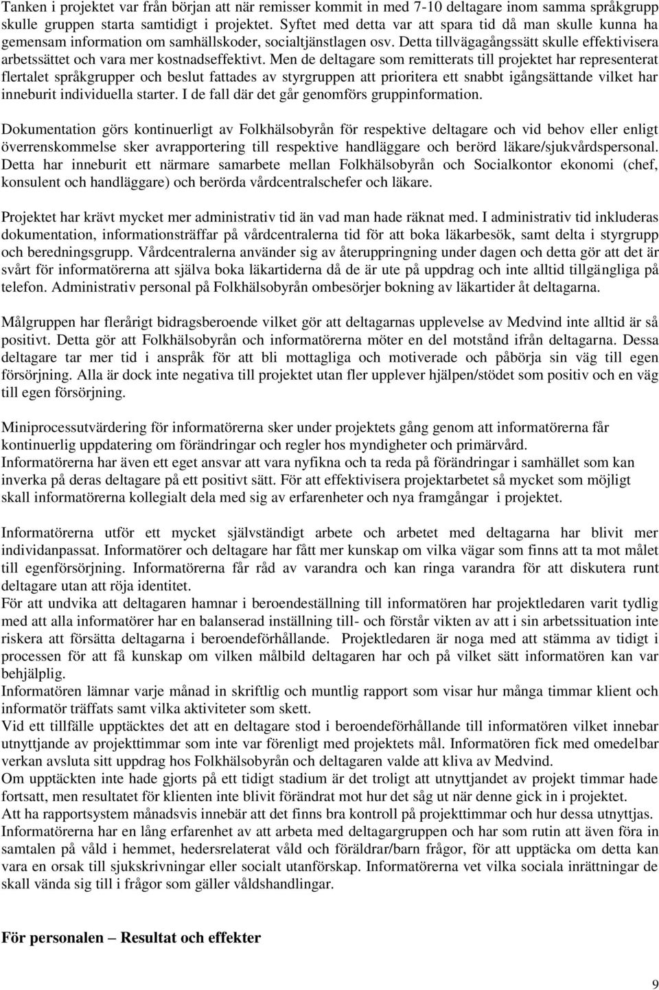 Detta tillvägagångssätt skulle effektivisera arbetssättet och vara mer kostnadseffektivt.
