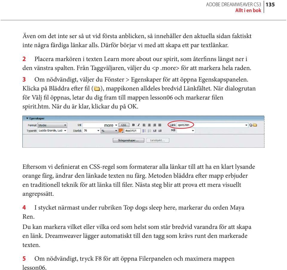 more> för att markera hela raden. 3 Om nödvändigt, väljer du Fönster > Egenskaper för att öppna Egenskapspanelen. Klicka på Bläddra efter fil ( ), mappikonen alldeles bredvid Länkfältet.