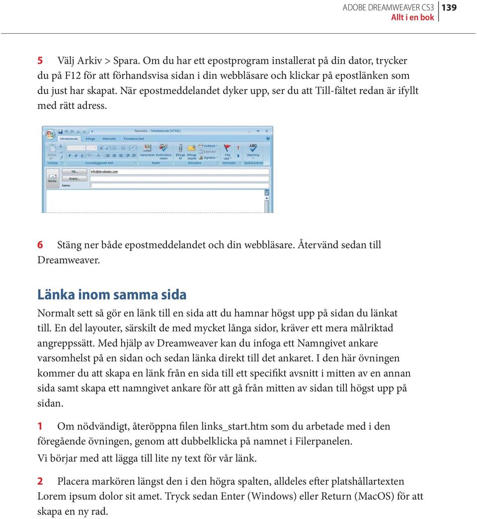 När epostmeddelandet dyker upp, ser du att Till-fältet redan är ifyllt med rätt adress. 6 Stäng ner både epostmeddelandet och din webbläsare. Återvänd sedan till Dreamweaver.