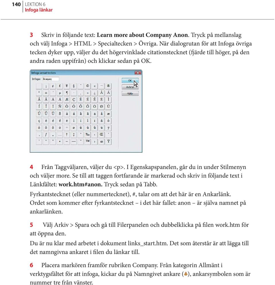 4 Från Taggväljaren, väljer du <p>. I Egenskapspanelen, går du in under Stilmenyn och väljer more. Se till att taggen fortfarande är markerad och skriv in följande text i Länkfältet: work.htm#anon.